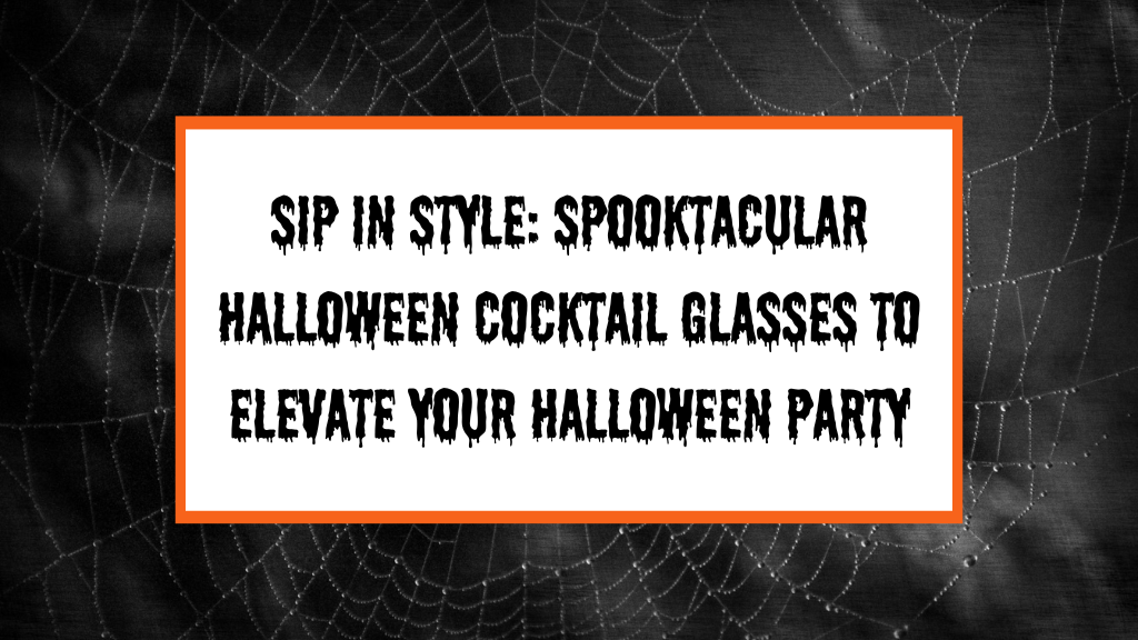 Sip in Style: Spooktacular Halloween Cocktail Glasses to Elevate Your Halloween Party